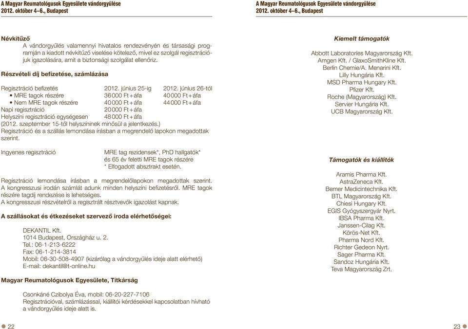 biztonsági szolgálat ellenőriz. Részvételi díj befizetése, számlázása Regisztráció befizetés 202. június 25-ig 202.