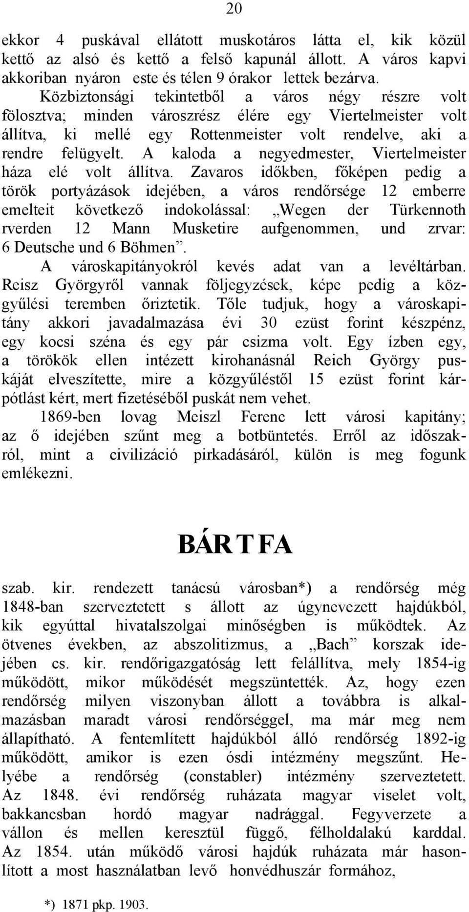 A kaloda a negyedmester, Viertelmeister háza elé volt állítva.