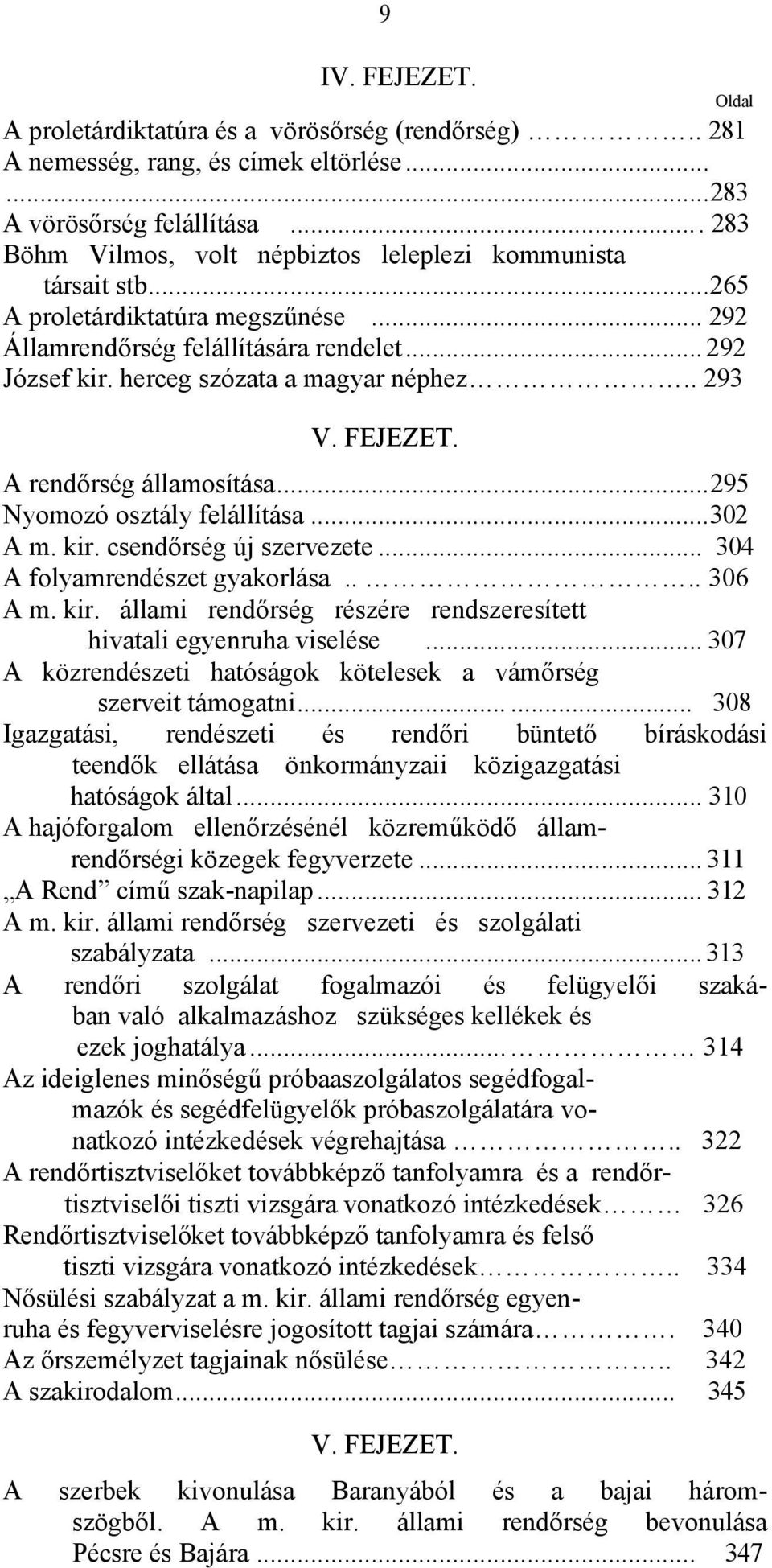 herceg szózata a magyar néphez.. 293 V. FEJEZET. A rendőrség államosítása... 295 Nyomozó osztály felállítása... 302 A m. kir. csendőrség új szervezete... 304 A folyamrendészet gyakorlása.... 306 A m.