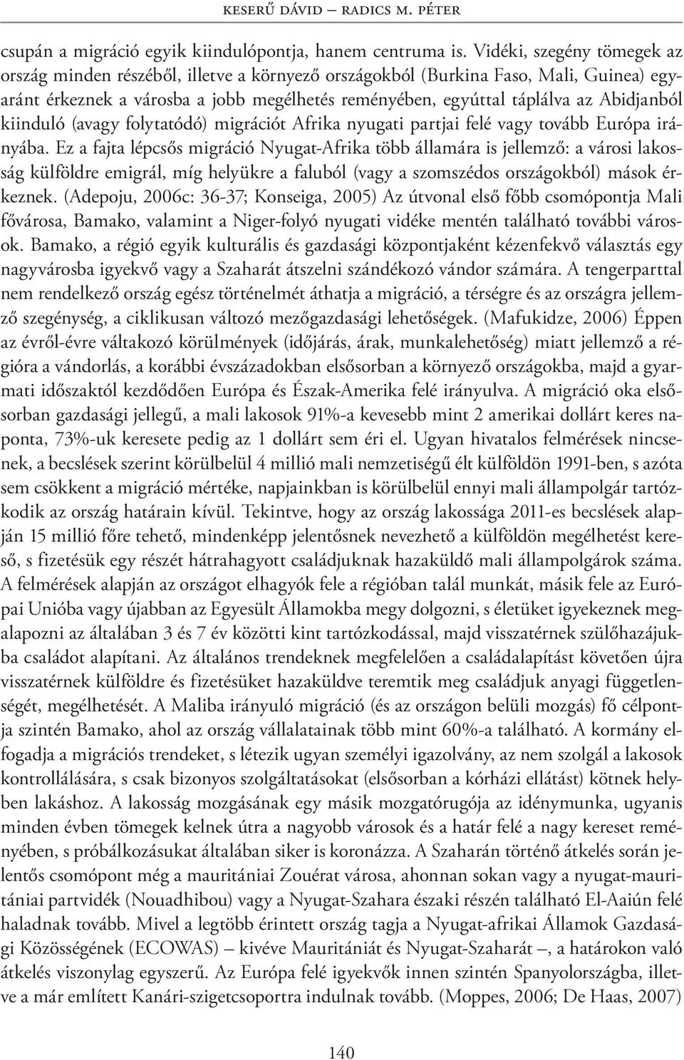 Abidjanból kiinduló (avagy folytatódó) migrációt Afrika nyugati partjai felé vagy tovább Európa irányába.