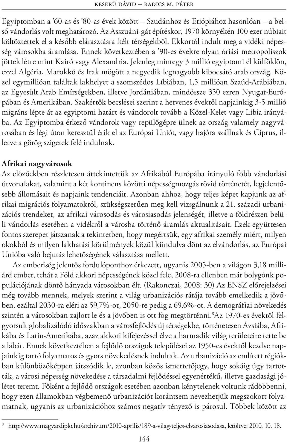 Ennek következtében a 90-es évekre olyan óriási metropoliszok jöttek létre mint Kairó vagy Alexandria.