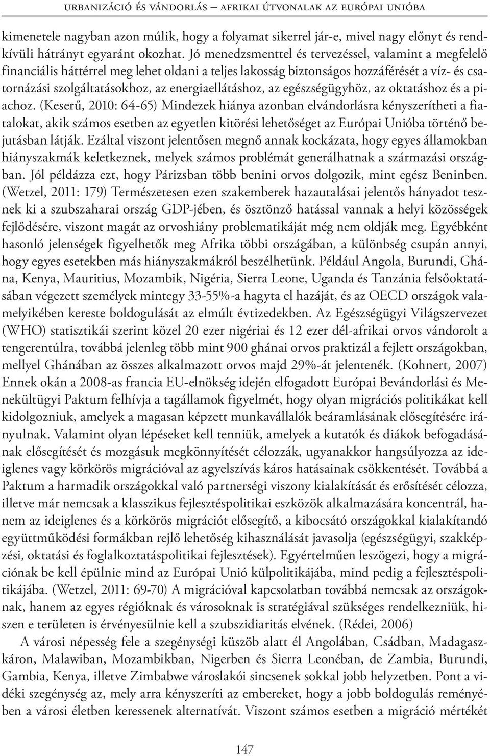 energiaellátáshoz, az egészségügyhöz, az oktatáshoz és a piachoz.