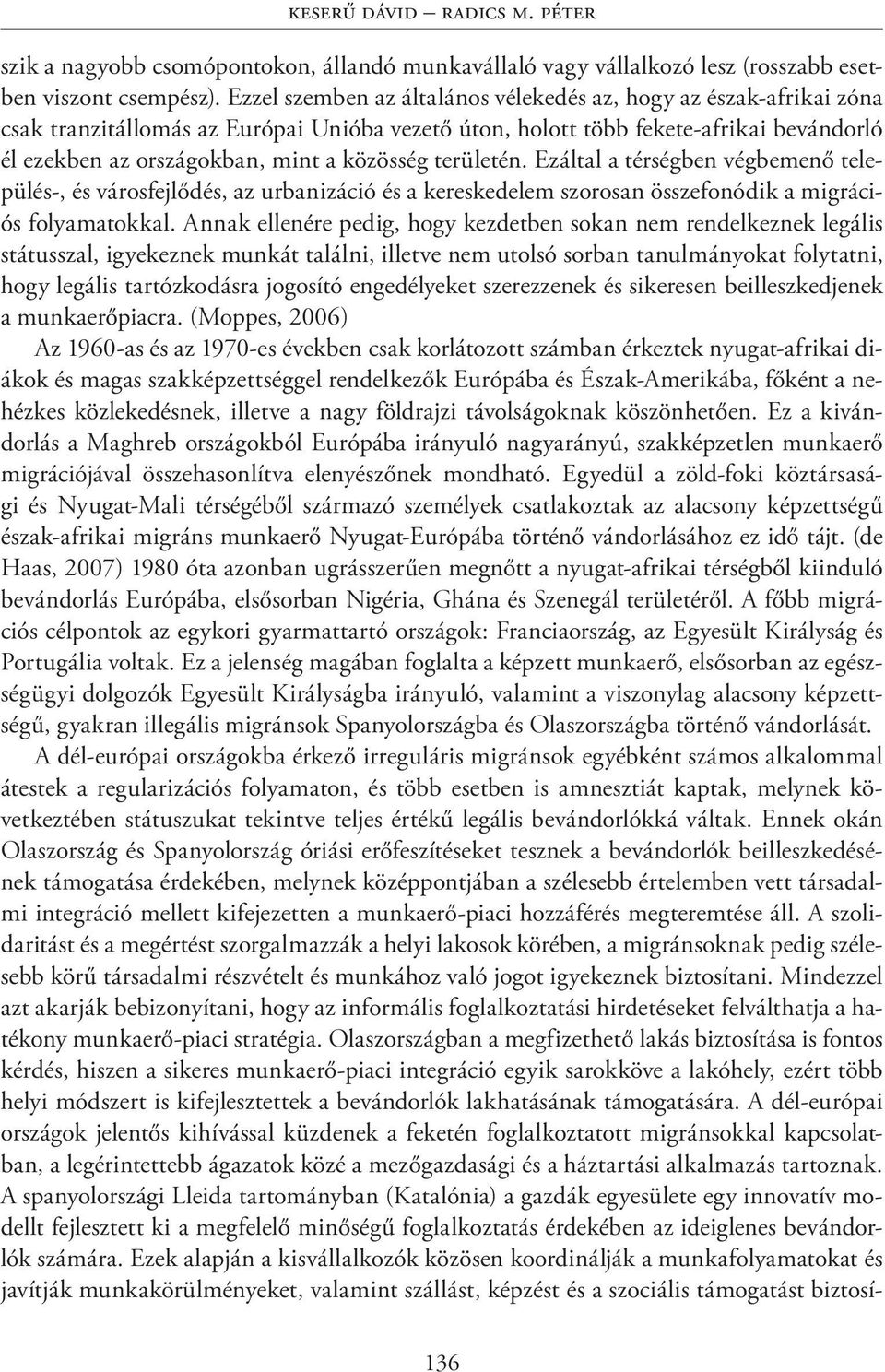 területén. Ezáltal a térségben végbemenő település-, és városfejlődés, az urbanizáció és a kereskedelem szorosan összefonódik a migrációs folyamatokkal.