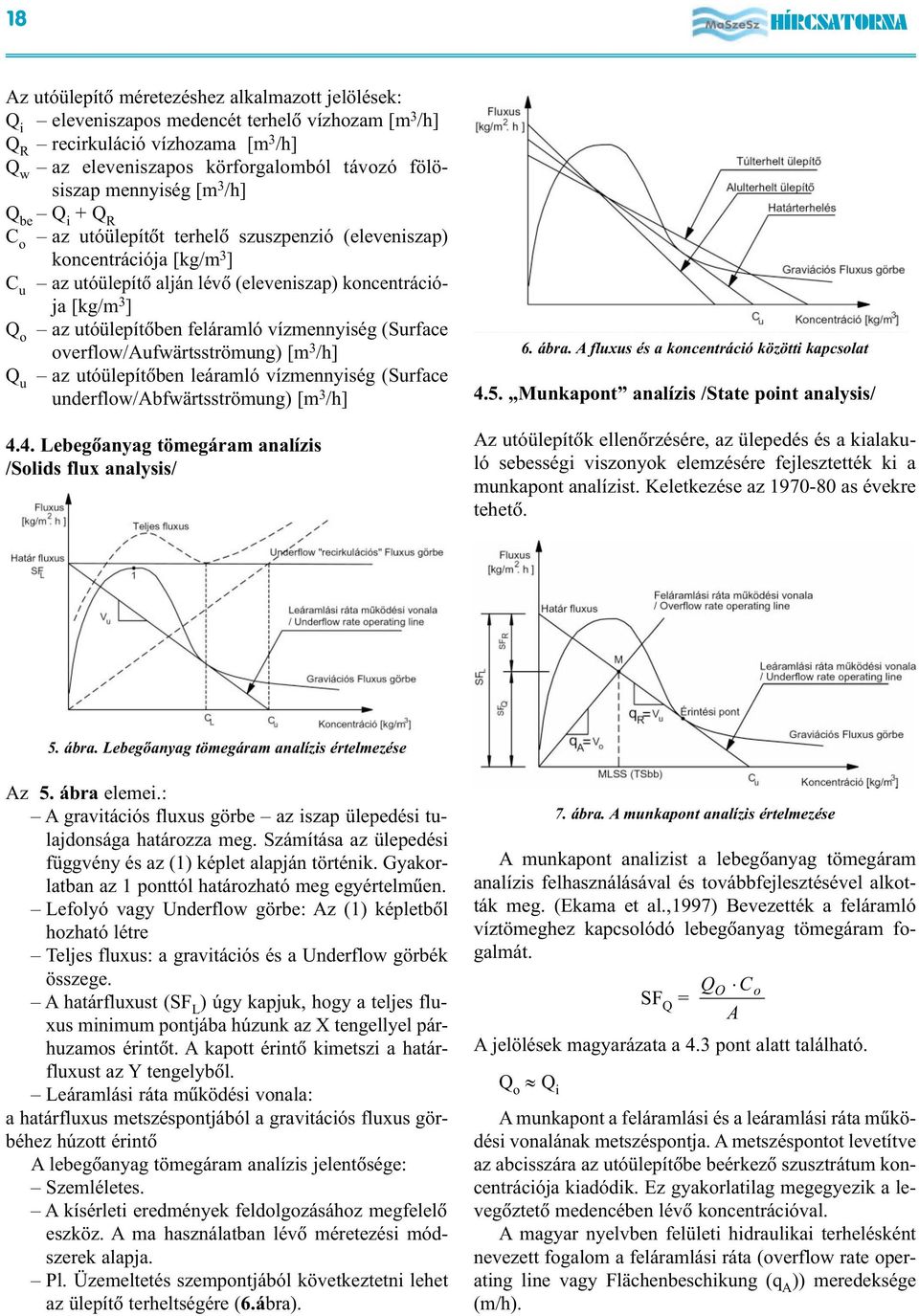 utóülepítõben feláramló vízmennyiség (Surface overflow/aufwärtsströmung) [m 3 /h] Q u az utóülepítõben leáramló vízmennyiség (Surface underflow/abfwärtsströmung) [m 3 /h] 4.