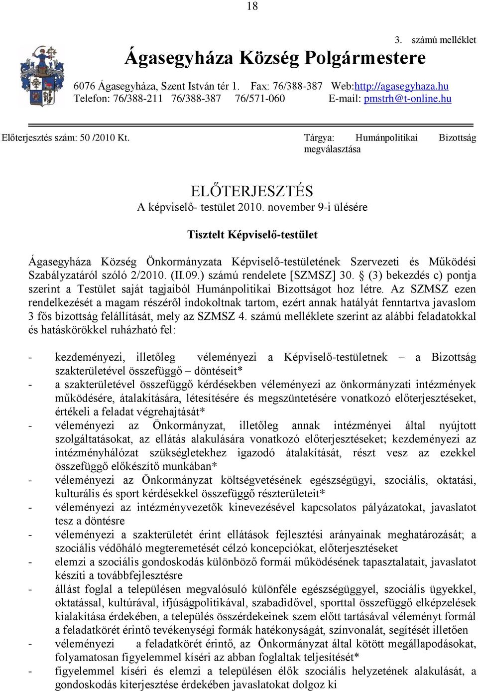 november 9-i ülésére Tisztelt Képviselő-testület Ágasegyháza Község Önkormányzata Képviselő-testületének Szervezeti és Működési Szabályzatáról szóló 2/2010. (II.09.) számú rendelete [SZMSZ] 30.