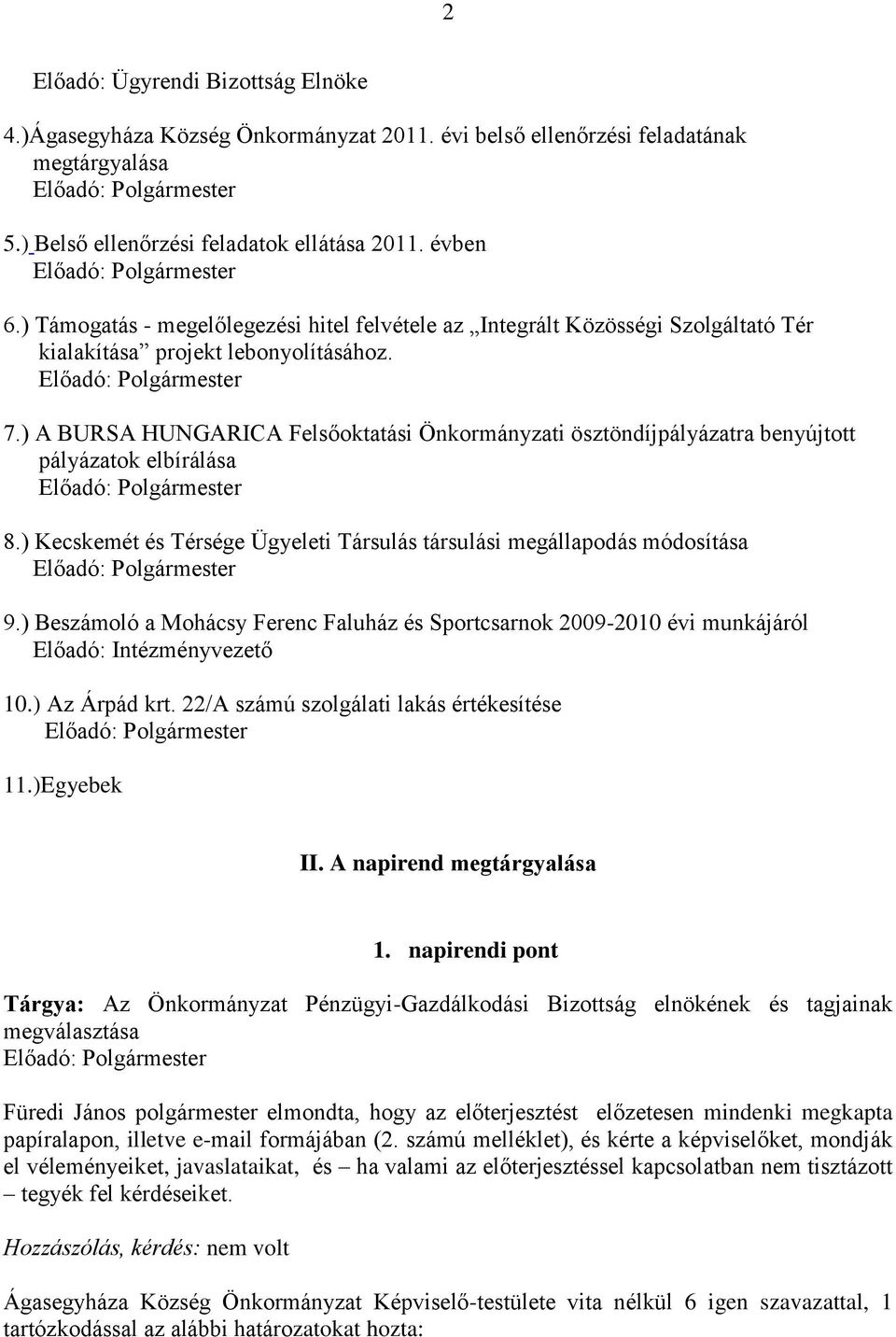 ) A BURSA HUNGARICA Felsőoktatási Önkormányzati ösztöndíjpályázatra benyújtott pályázatok elbírálása Előadó: Polgármester 8.