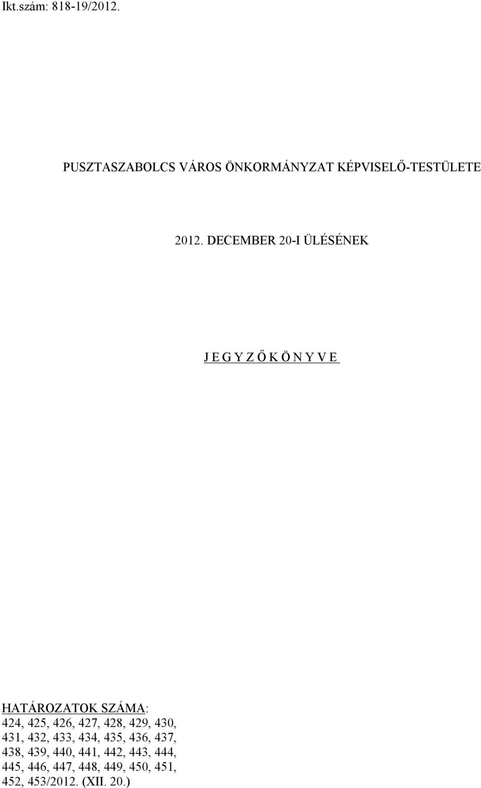 DECEMBER 20-I ÜLÉSÉNEK JEGYZŐKÖNYVE HATÁROZATOK SZÁMA: 424, 425, 426, 427,