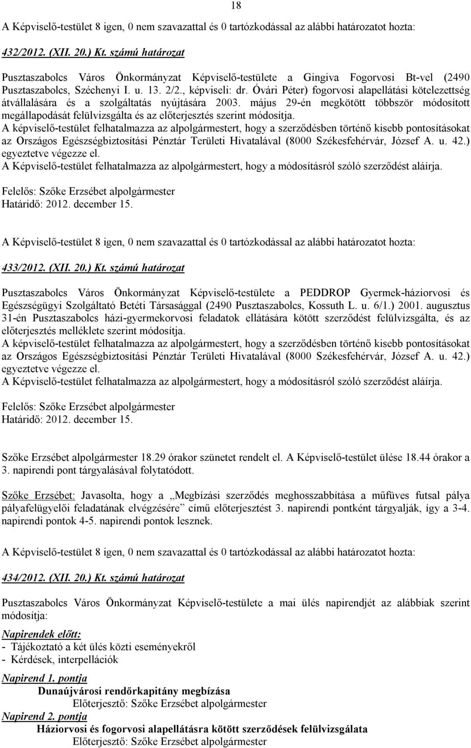 május 29-én megkötött többször módosított megállapodását felülvizsgálta és az előterjesztés szerint módosítja.