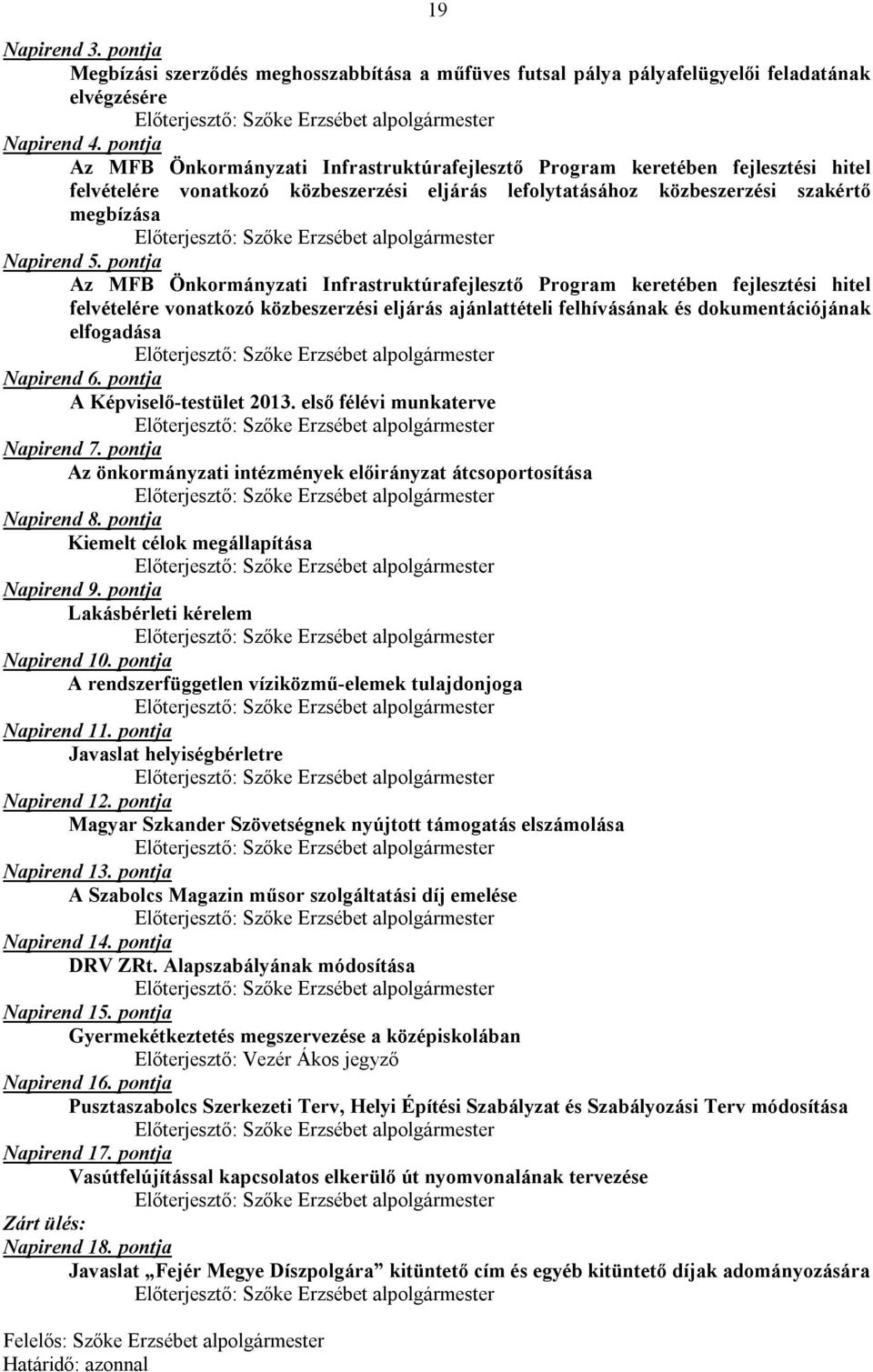 pontja Az MFB Önkormányzati Infrastruktúrafejlesztő Program keretében fejlesztési hitel felvételére vonatkozó közbeszerzési eljárás ajánlattételi felhívásának és dokumentációjának elfogadása Napirend