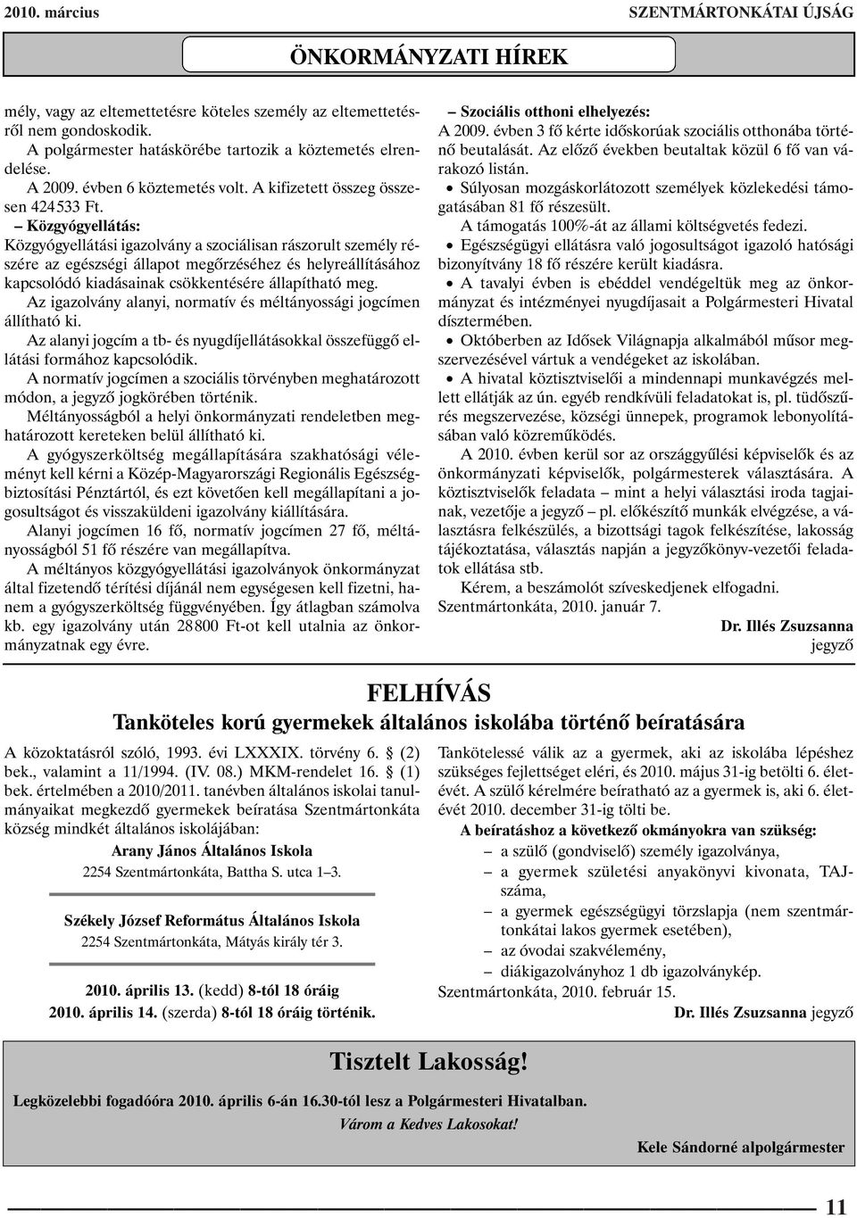 Közgyógyellátás: Közgyógyellátási igazolvány a szociálisan rászorult személy részére az egészségi állapot megõrzéséhez és helyreállításához kapcsolódó kiadásainak csökkentésére állapítható meg.