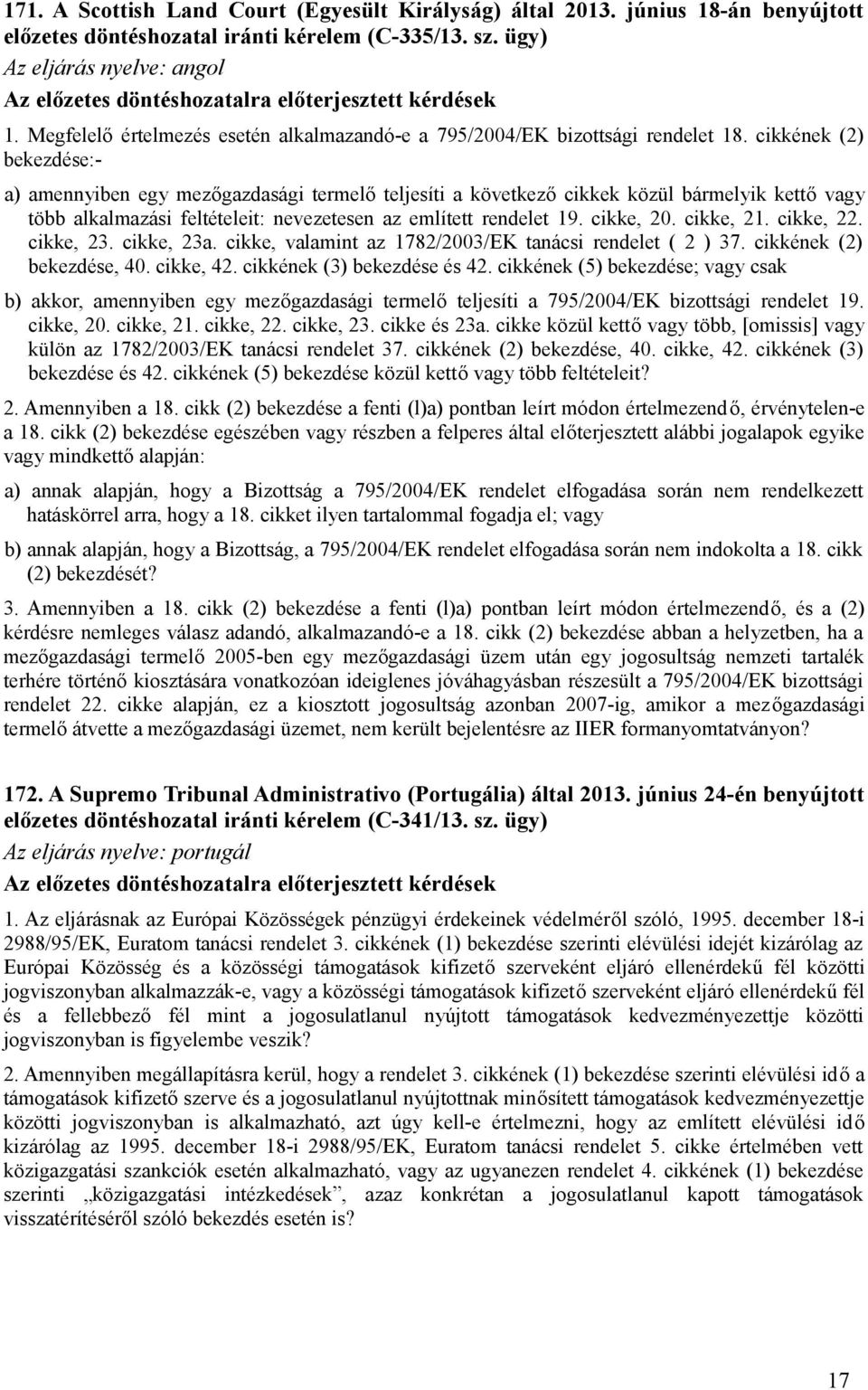 cikkének (2) bekezdése:- a) amennyiben egy mezőgazdasági termelő teljesíti a következő cikkek közül bármelyik kettő vagy több alkalmazási feltételeit: nevezetesen az említett rendelet 19. cikke, 20.