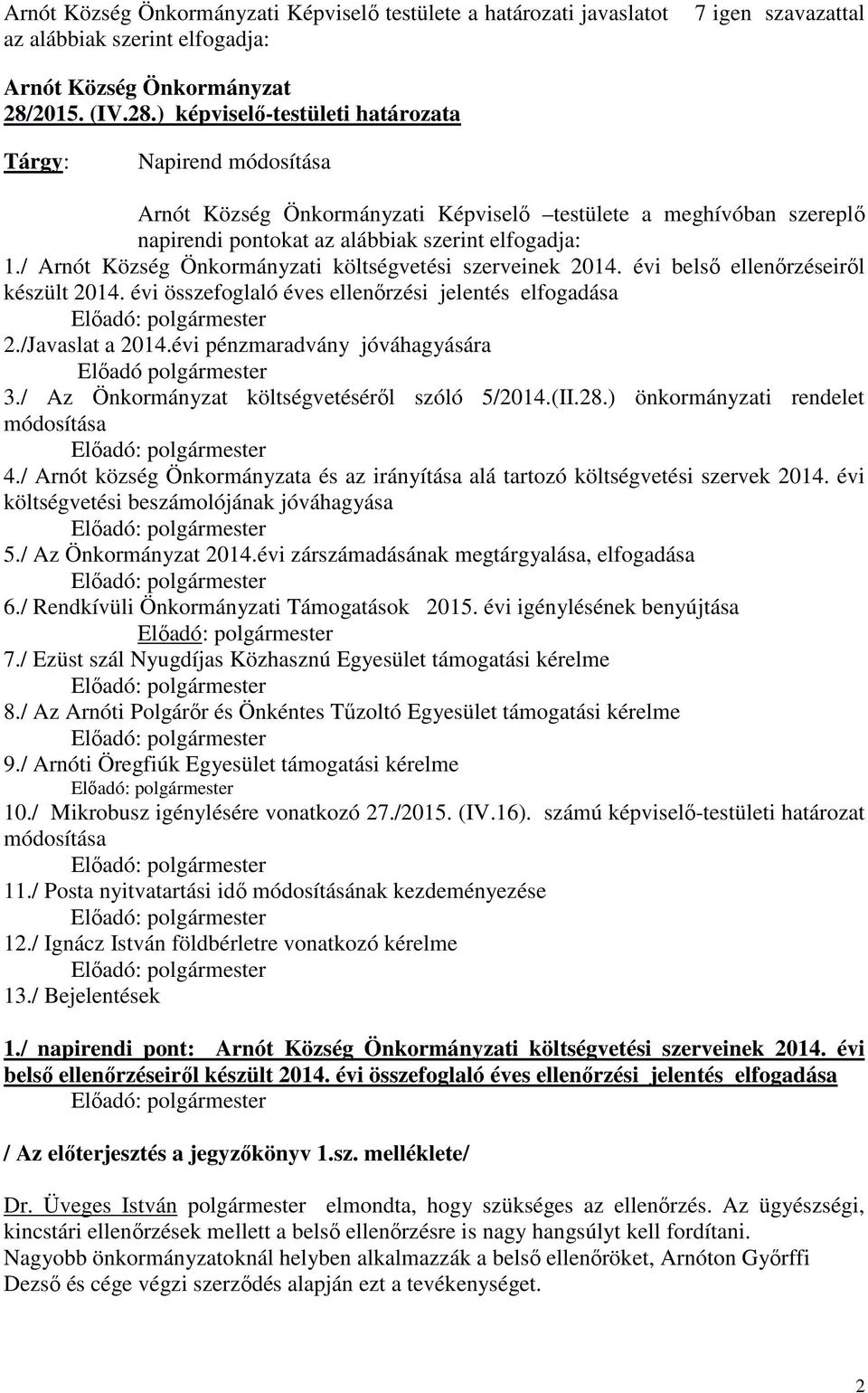 évi belső ellenőrzéseiről készült 2014. évi összefoglaló éves ellenőrzési jelentés elfogadása 2./Javaslat a 2014.évi pénzmaradvány jóváhagyására Előadó polgármester 3.