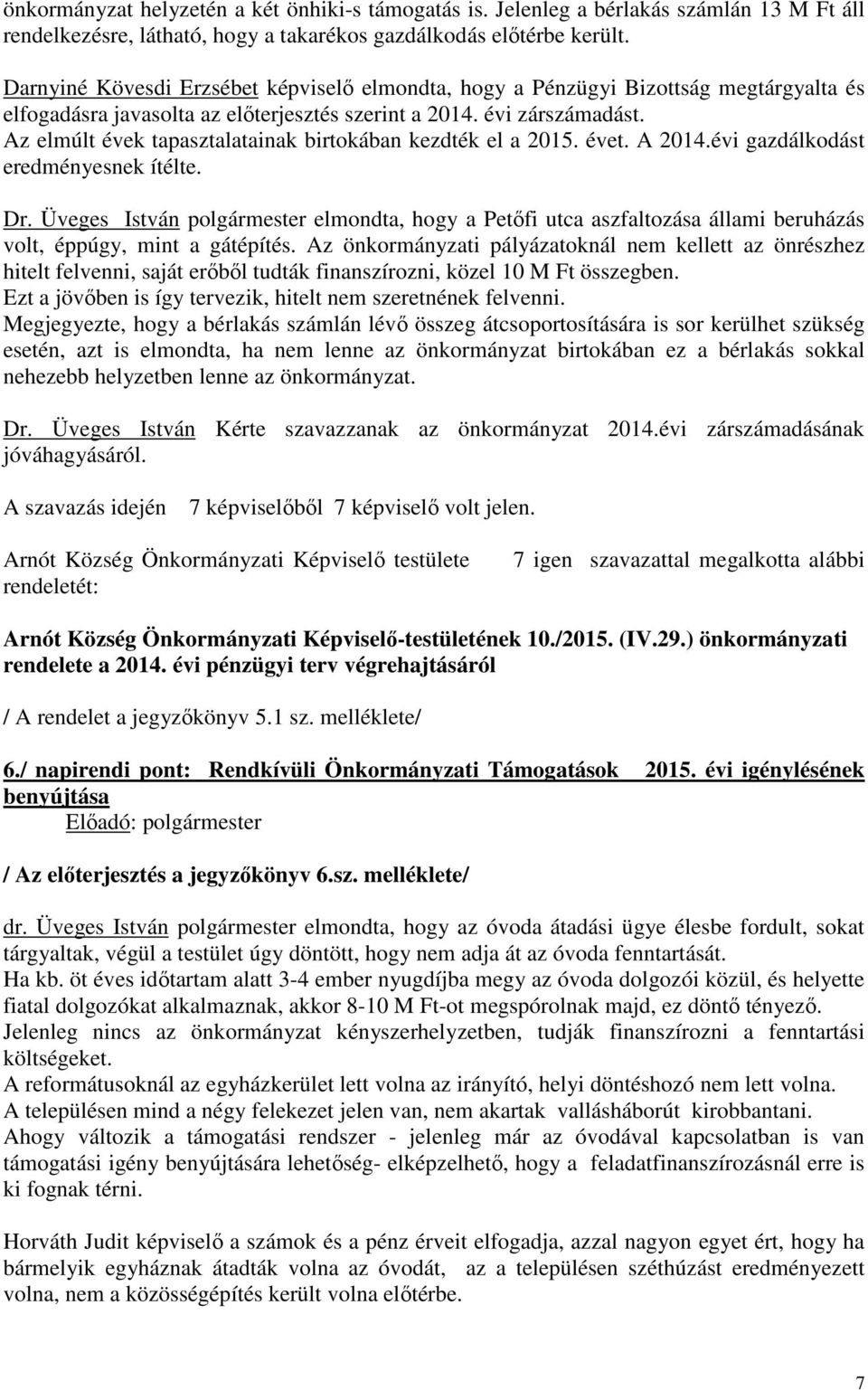 Az elmúlt évek tapasztalatainak birtokában kezdték el a 2015. évet. A 2014.évi gazdálkodást eredményesnek ítélte. Dr.