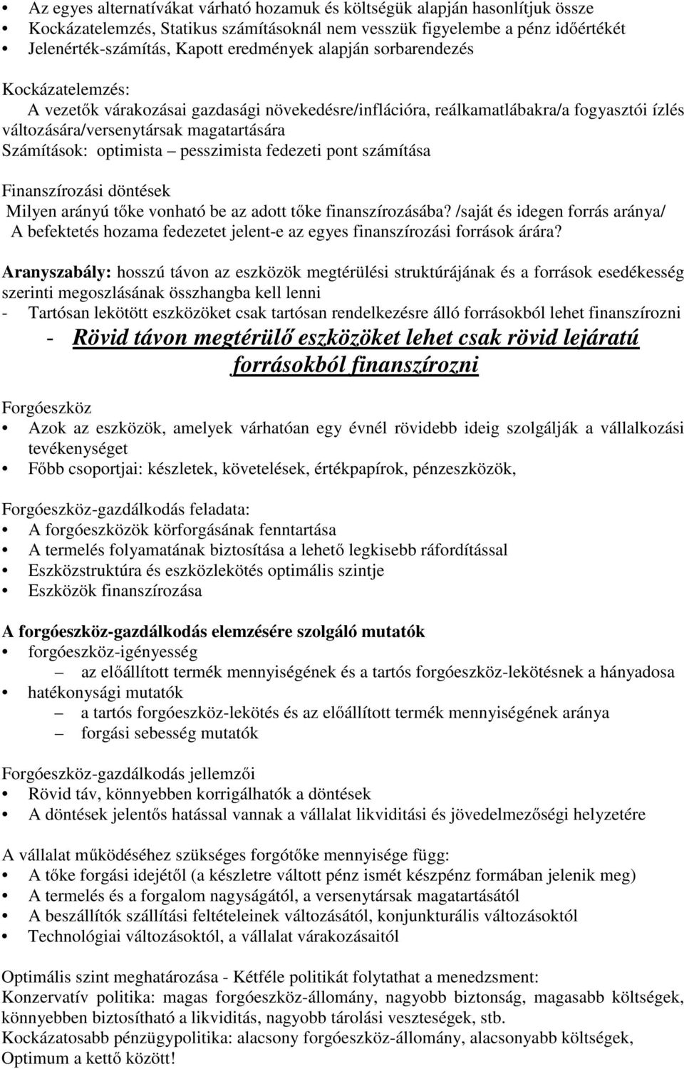 pesszimista fedezeti pont számítása Finanszírozási döntések Milyen arányú tőke vonható be az adott tőke finanszírozásába?