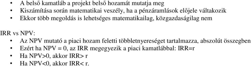 nem IRR vs NPV: Az NPV mutató a piaci hozam feletti többletnyereséget tartalmazza, abszolút összegben