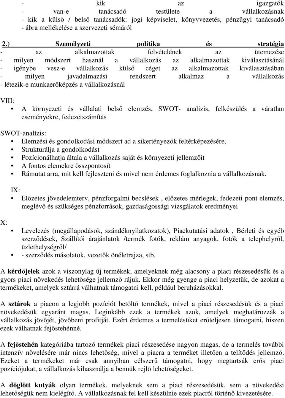 alkalmazottak kiválasztásában - milyen javadalmazási rendszert alkalmaz a vállalkozás - létezik-e munkaerőképzés a vállalkozásnál VIII: A környezeti és vállalati belső elemzés, SWOT- analízis,