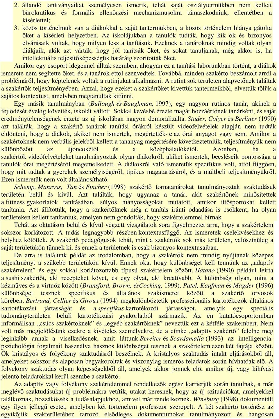 Az iskolájukban a tanulók tudták, hogy kik ők és bizonyos elvárásaik voltak, hogy milyen lesz a tanításuk.