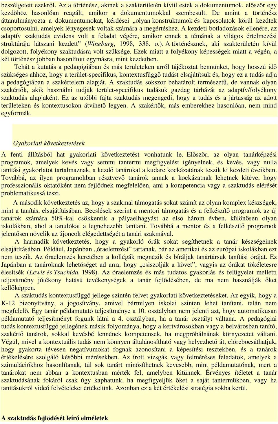 A kezdeti botladozások ellenére, az adaptív szaktudás evidens volt a feladat végére, amikor ennek a témának a világos értelmezési struktúrája látszani kezdett (Wineburg, 1998, 338. o.).