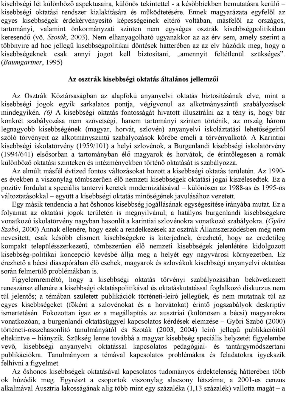 kisebbségpolitikában keresendő (vö. Szoták, 2003).