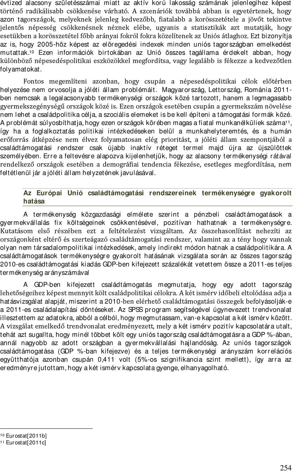 statisztikák azt mutatják, hogy esetükben a korösszetétel főbb arányai fokról fokra közelítenek az Uniós átlaghoz.