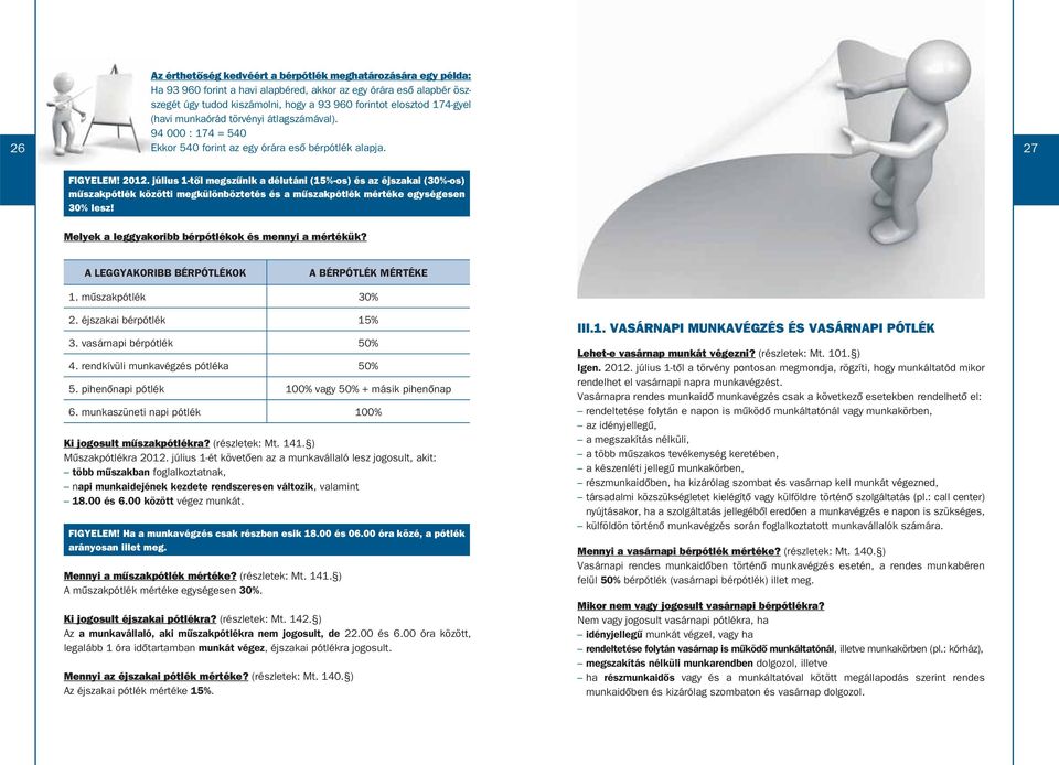 július 1-tôl megszûnik a délutáni (15%-os) és az éjszakai (30%-os) mûszakpótlék közötti megkülönböztetés és a mûszakpótlék mértéke egységesen 30% lesz!