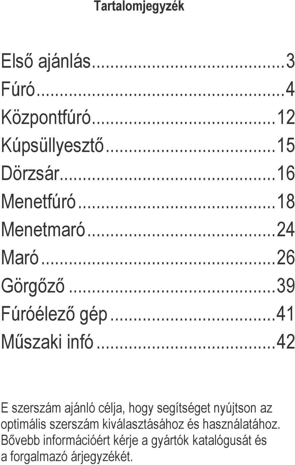 ..42 E szerszám ajánló célja, hogy segítséget nyújtson az optimális szerszám