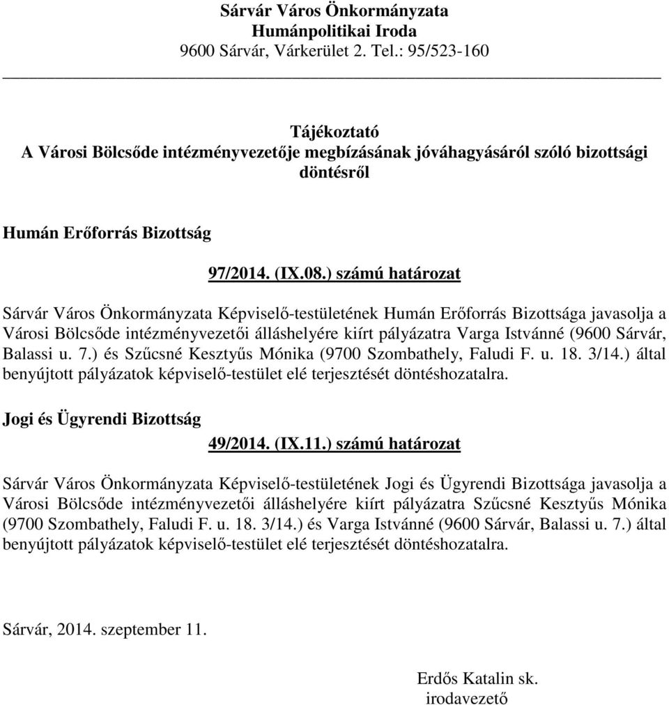 ) számú határozat Sárvár Város Önkormányzata Képviselő-testületének Humán Erőforrás Bizottsága javasolja a Városi Bölcsőde intézményvezetői álláshelyére kiírt pályázatra Varga Istvánné (9600 Sárvár,