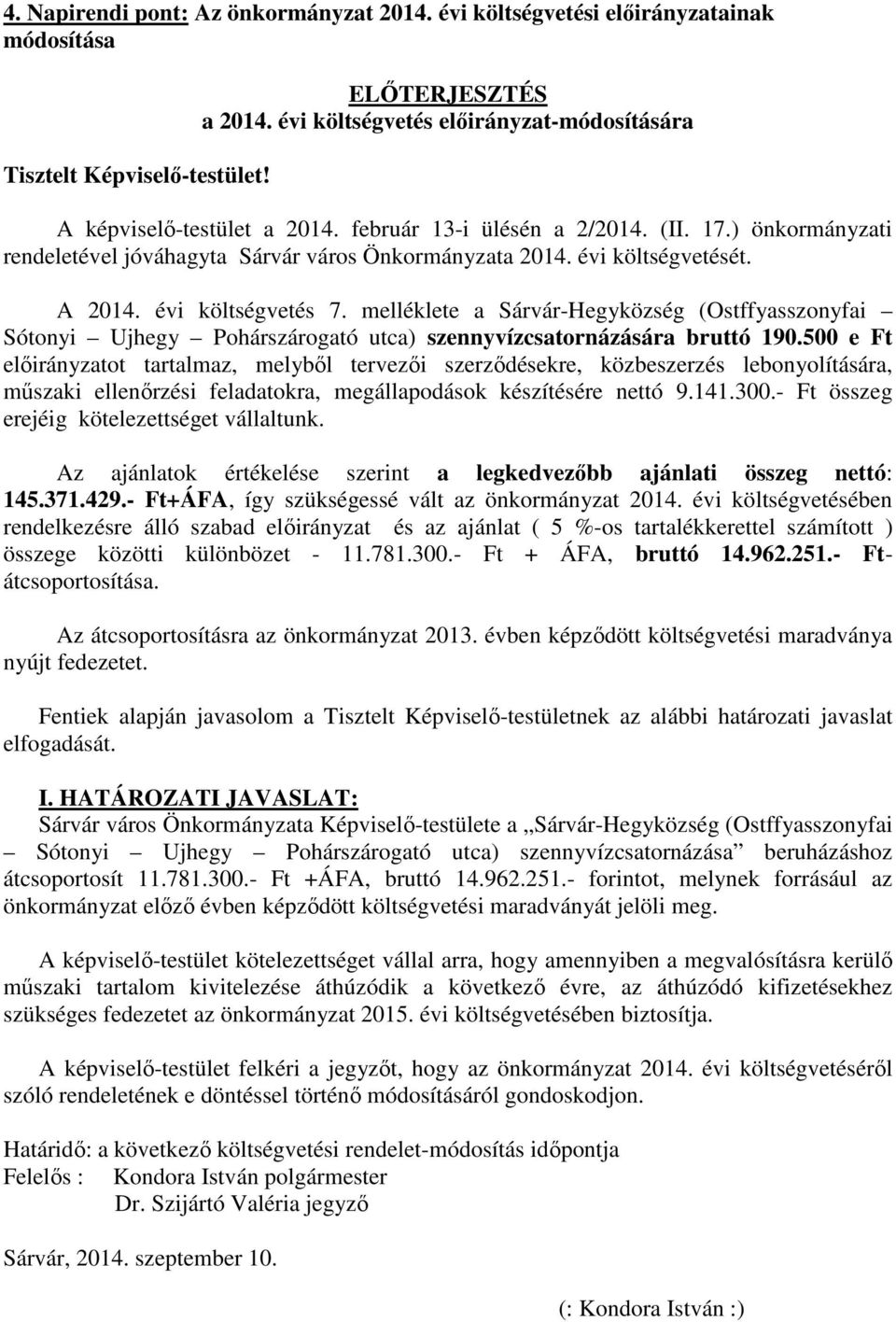 évi költségvetését. A 2014. évi költségvetés 7. melléklete a Sárvár-Hegyközség (Ostffyasszonyfai Sótonyi Ujhegy Pohárszárogató utca) szennyvízcsatornázására bruttó 190.