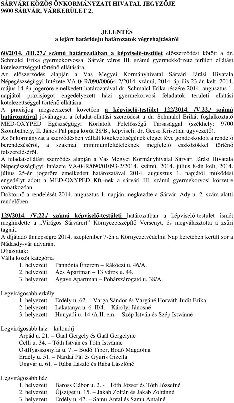 Az előszerződés alapján a Vas Megyei Kormányhivatal Sárvári Járási Hivatala Népegészségügyi Intézete VA-04R/090/00664-2/2014. számú, 2014. április 23-án kelt, 2014.