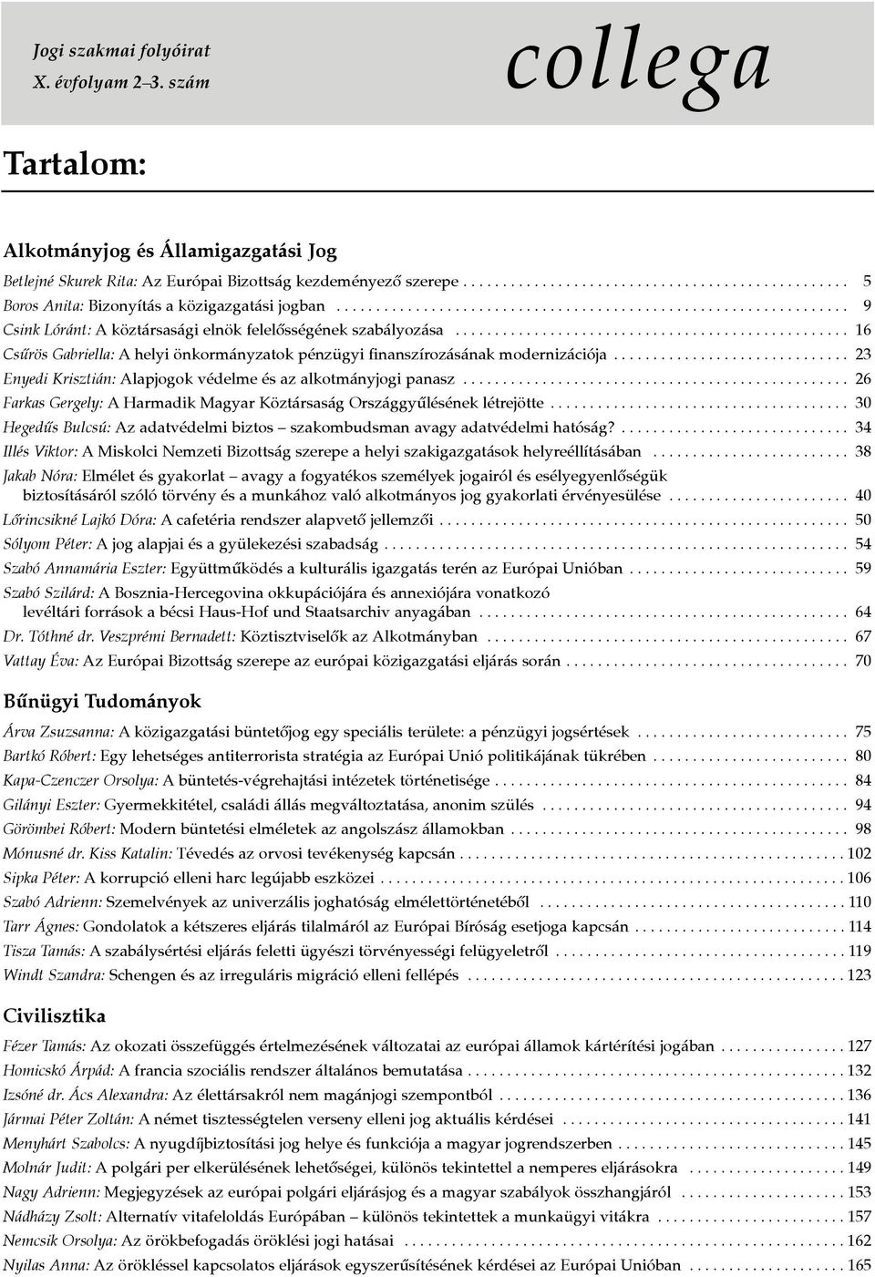 ................................................. 16 Csûrös Gabriella: A helyi önkormányzatok pénzügyi finanszírozásának modernizációja.