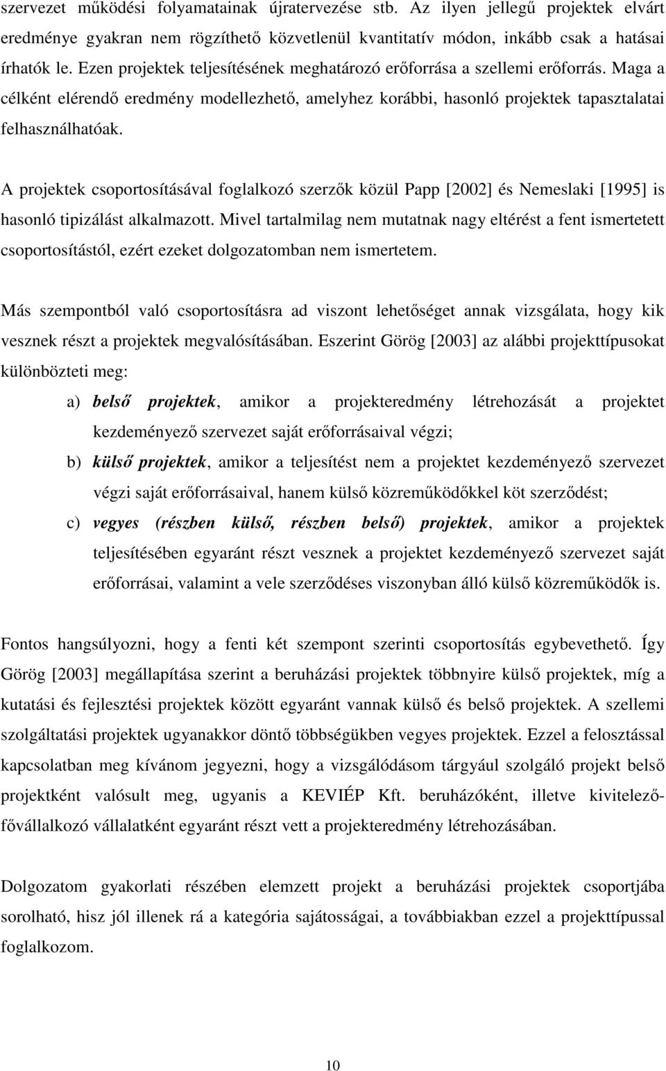 A projektek csoportosításával foglalkozó szerzık közül Papp [2002] és Nemeslaki [1995] is hasonló tipizálást alkalmazott.