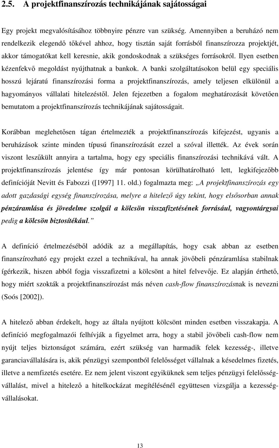 Ilyen esetben kézenfekvı megoldást nyújthatnak a bankok.