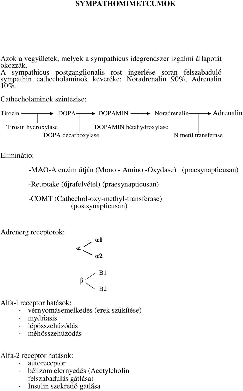 Cathecholaminok szintézise: Tirozin DOPA DOPAMIN Noradrenalin Adrenalin Tirosin hydroxylase DOPAMIN bétahydroxylase DOPA decarboxylase N metil transferase Eliminátio: -MAO-A enzim útján (Mono - Amino