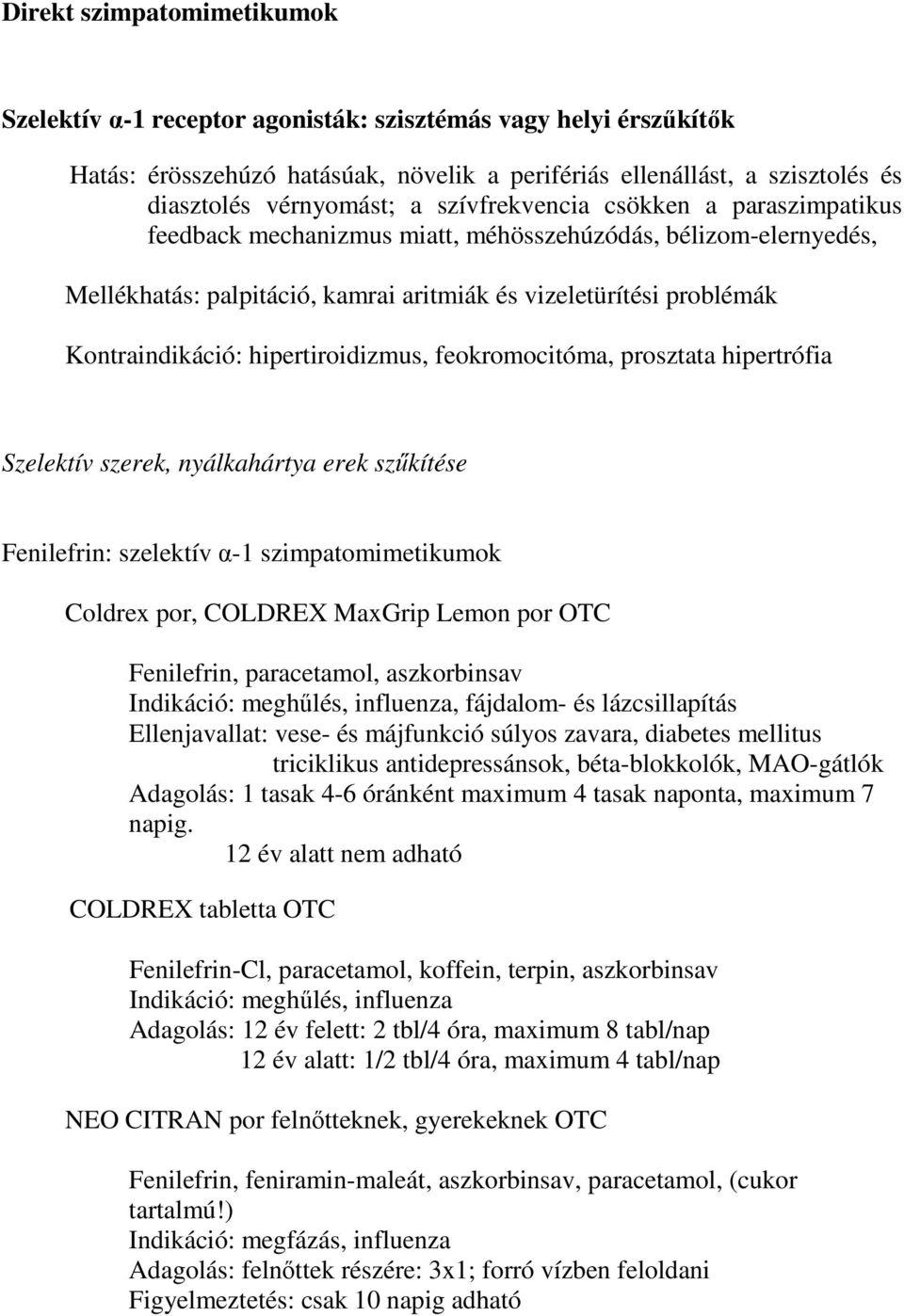 hipertiroidizmus, feokromocitóma, prosztata hipertrófia Szelektív szerek, nyálkahártya erek szűkítése Fenilefrin: szelektív α-1 szimpatomimetikumok Coldrex por, COLDREX MaxGrip Lemon por OTC