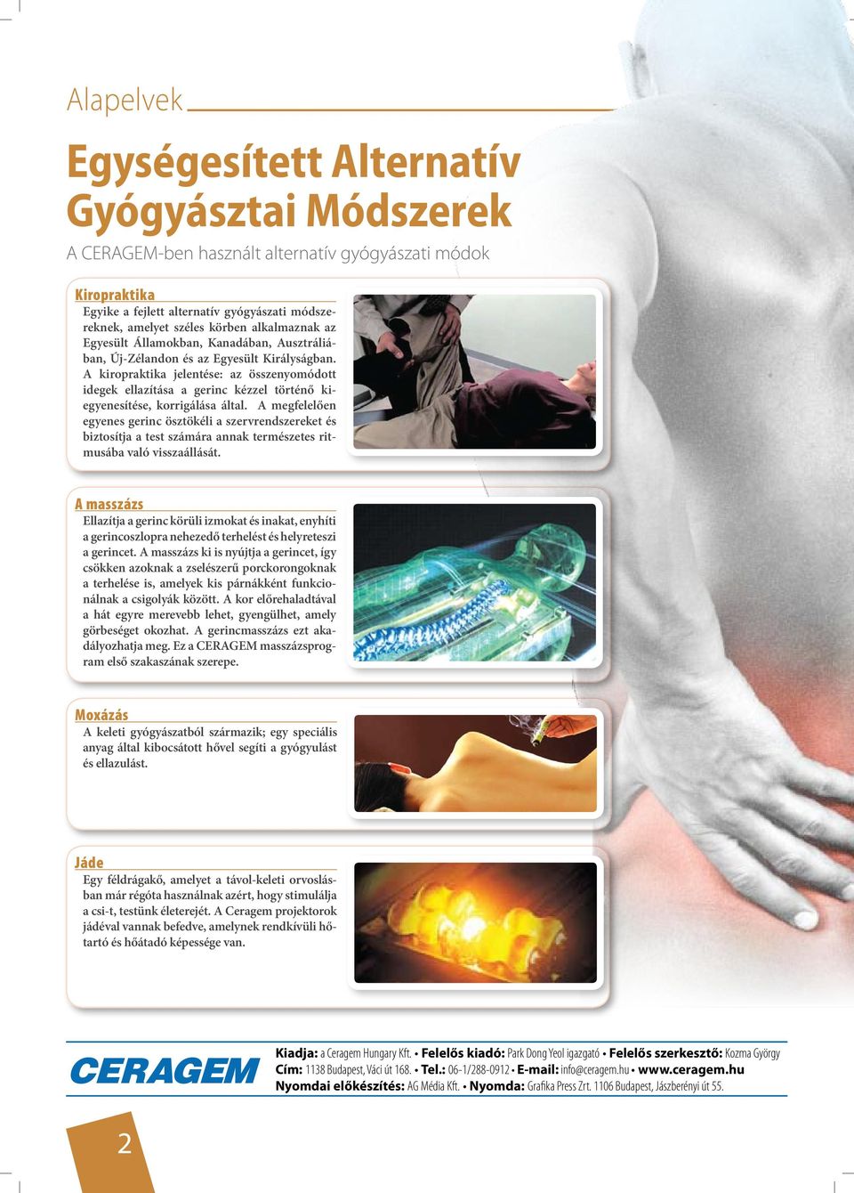 A kiropraktika jelentése: az összenyomódott idegek ellazítása a gerinc kézzel történő kiegyenesítése, korrigálása által.