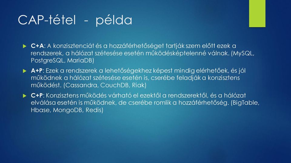 (MySQL, PostgreSQL, MariaDB) A+P: Ezek a rendszerek a lehetőségekhez képest mindig elérhetőek, és jól működnek a hálózat szétesése