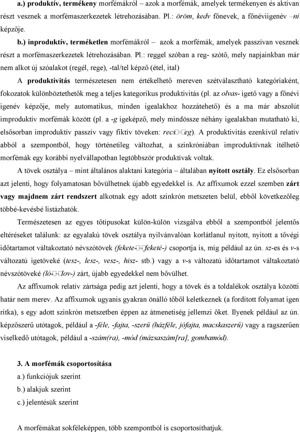 : reggel szóban a reg- szótő, mely napjainkban már nem alkot új szóalakot (regél, rege), -tal/tel képző (étel, ital) A produktivitás természetesen nem értékelhető mereven szétválasztható