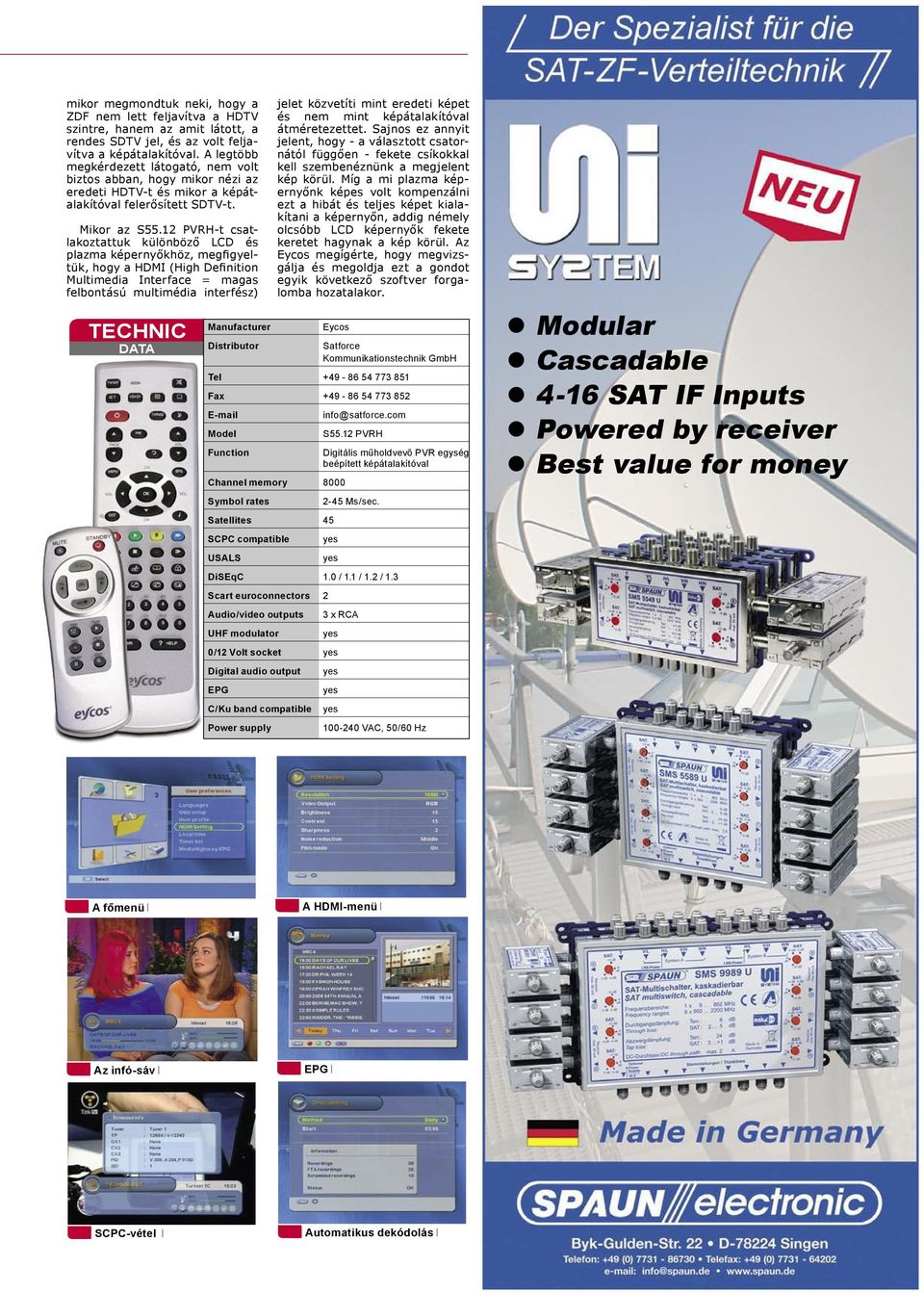 12 PVRH-t csatlakoztattuk különböző LCD és plazma képernyőkhöz, megfigyeltük, hogy a HDMI (High Definition Multimedia Interface = magas felbontású multimédia interfész) TECHNIC DATA Manufacturer