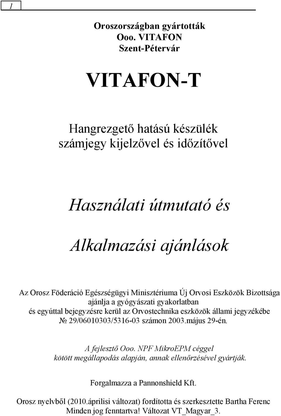 Egészségügyi Minisztériuma Új Orvosi Eszközök Bizottsága ajánlja a gyógyászati gyakorlatban és egyúttal bejegyzésre kerül az Orvostechnika eszközök állami