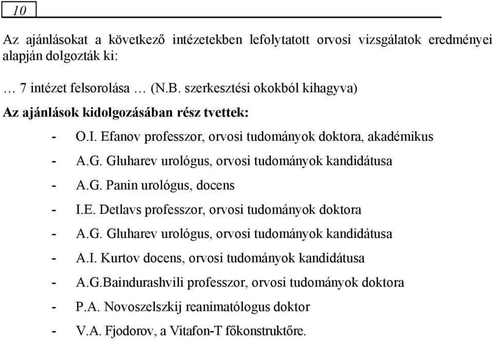 Gluharev urológus, orvosi tudományok kandidátusa - A.G. Panin urológus, docens - I.E. Detlavs professzor, orvosi tudományok doktora - A.G. Gluharev urológus, orvosi tudományok kandidátusa - A.