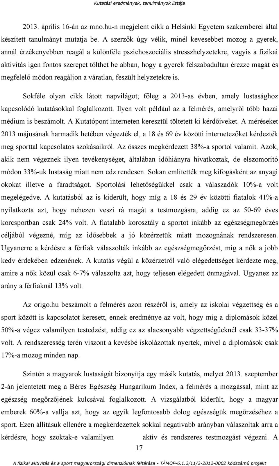 hogy a gyerek felszabadultan érezze magát és megfelelő módon reagáljon a váratlan, feszült helyzetekre is.