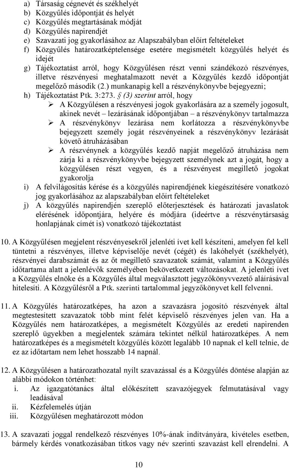 Közgyűlés kezdő időpontját megelőző második (2.) munkanapig kell a részvénykönyvbe bejegyezni; h) Tájékoztatást Ptk. 3:273.