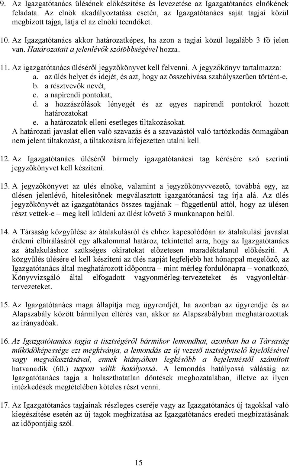 Az Igazgatótanács akkor határozatképes, ha azon a tagjai közül legalább 3 fő jelen van. Határozatait a jelenlévők szótöbbségével hozza. 11. Az igazgatótanács üléséről jegyzőkönyvet kell felvenni.