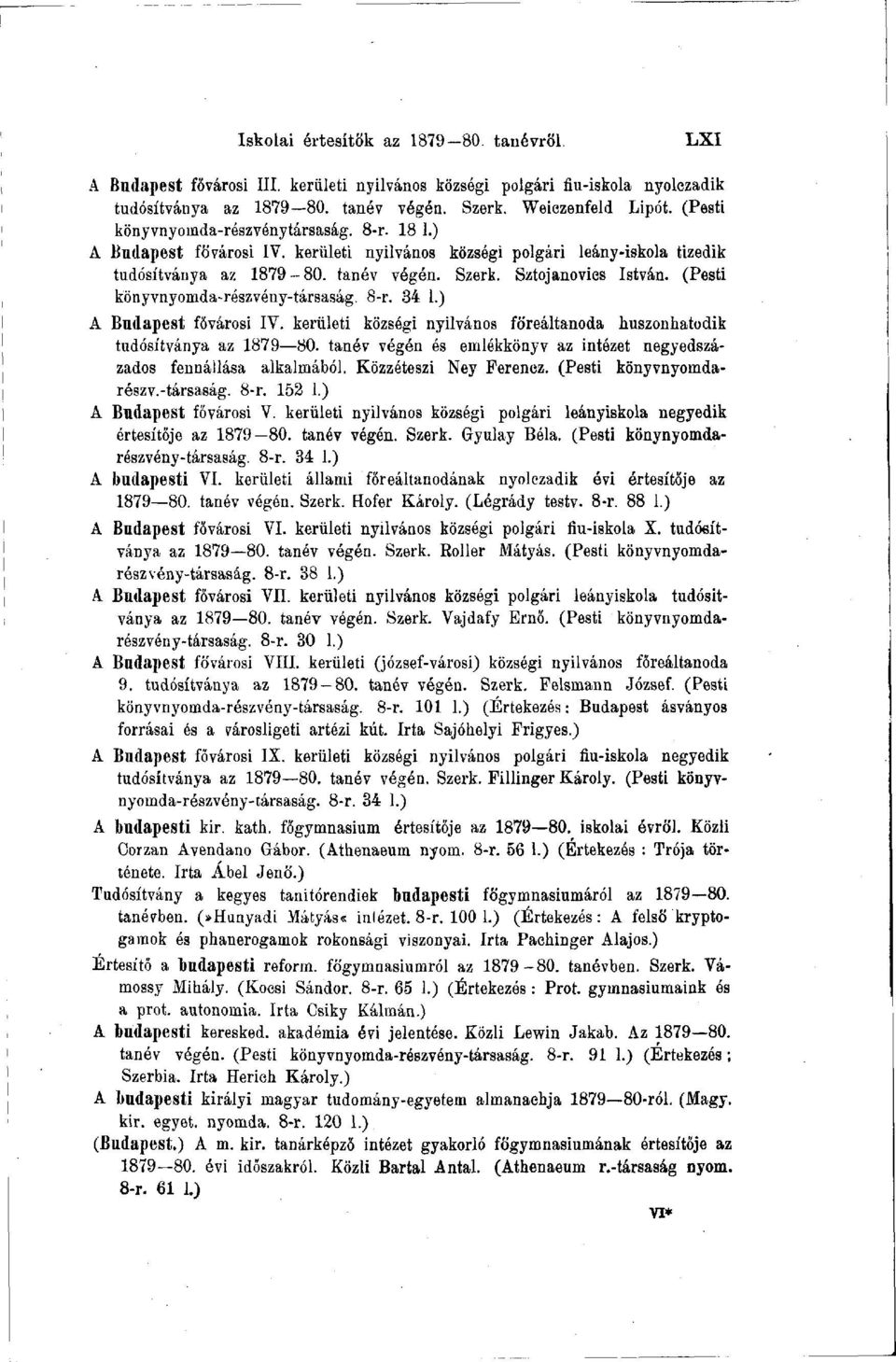 (Pesti könyvnyomda-részvény-társaság. 8-r. 34 1.) A Budapest fővárosi IV. kerületi községi nyilvános föreáltanoda huszonhatodik tudósítványa az 1879 80.