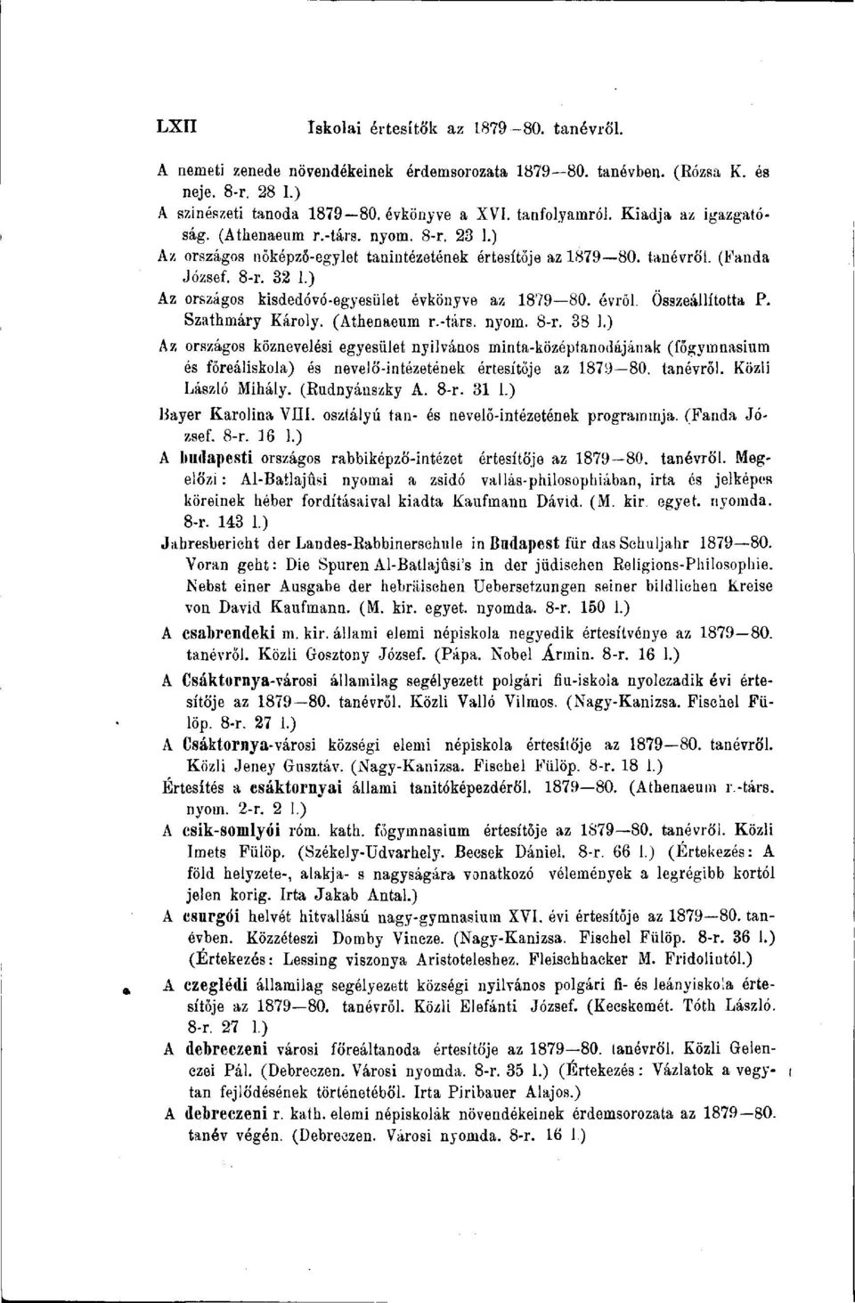 ) Az országos kisdedóvó-egyesület évkönyve az 1879 80. évről. Összeállította P. Szathmáry Károly. (Athenaeum r.-társ. nyom. 8-r. 38 1.