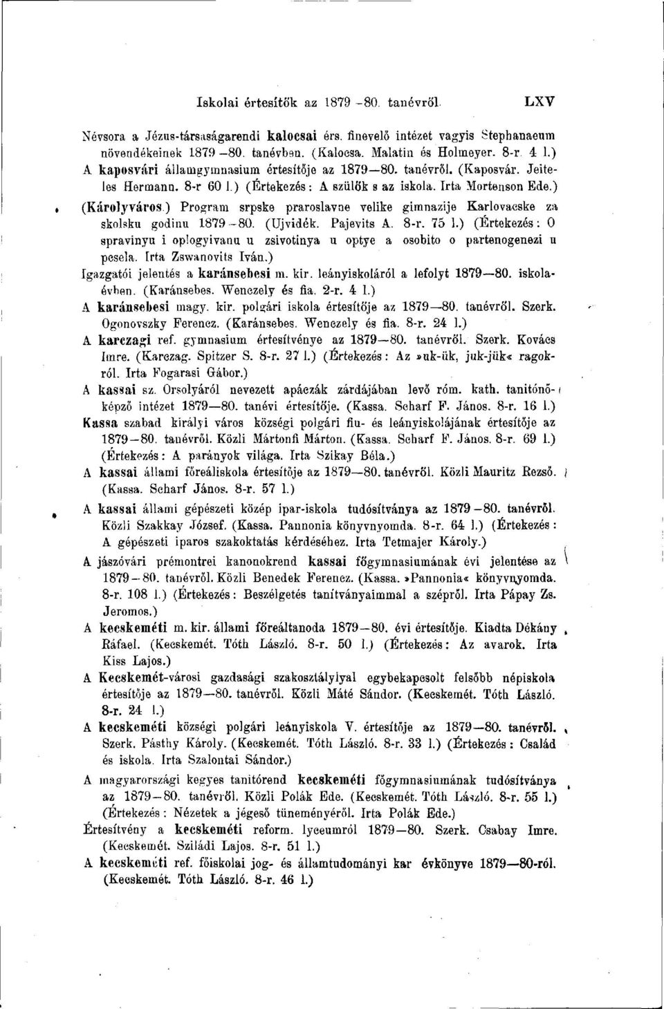 ) Program srpske praroslavne velike gimnazije Karlovaeske za skolsku godinu 1879-80. (Újvidék. Pajevits A. 8-r. 75 1.