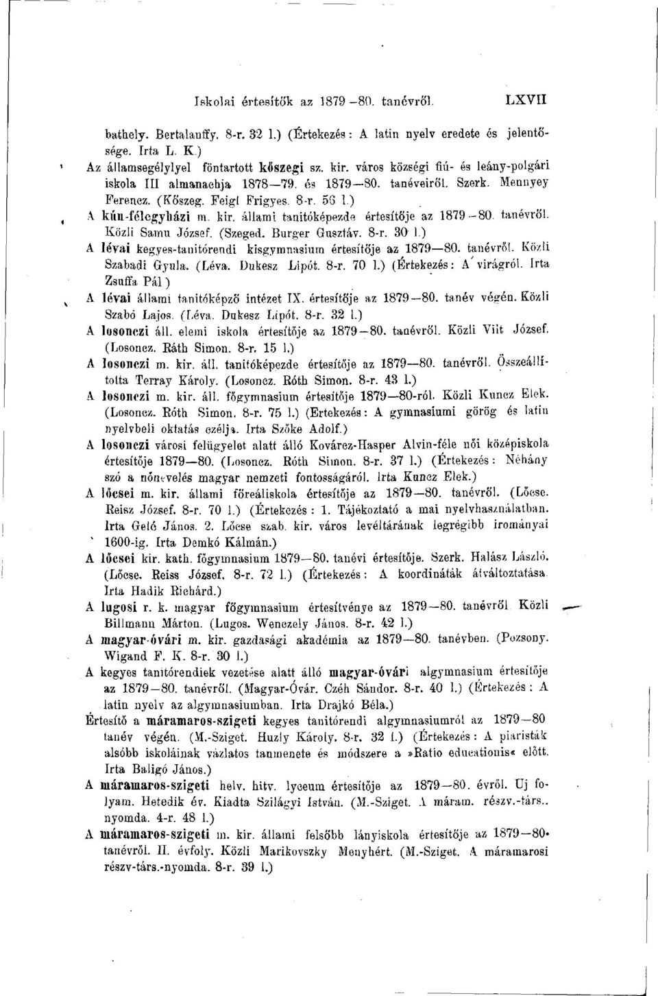 állami tanítóképezde értesítője az 1879-80. tanévről. Közli Samu József. (Szeged. Bürger Gusztáv. 8-r. 30 1.) A lévai kegyes-tanitórendi kisgymnasium értesítője az 1879 80. tanévről. Közli Szabadi Gyula.