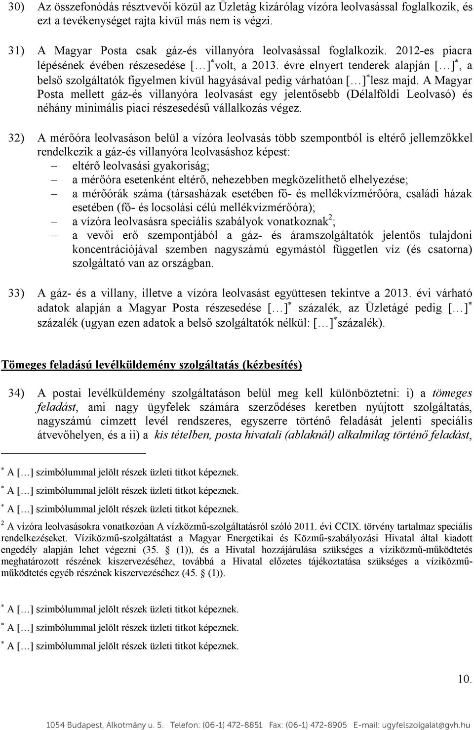 évre elnyert tenderek alapján [ ], a belső szolgáltatók figyelmen kívül hagyásával pedig várhatóan [ ] lesz majd.