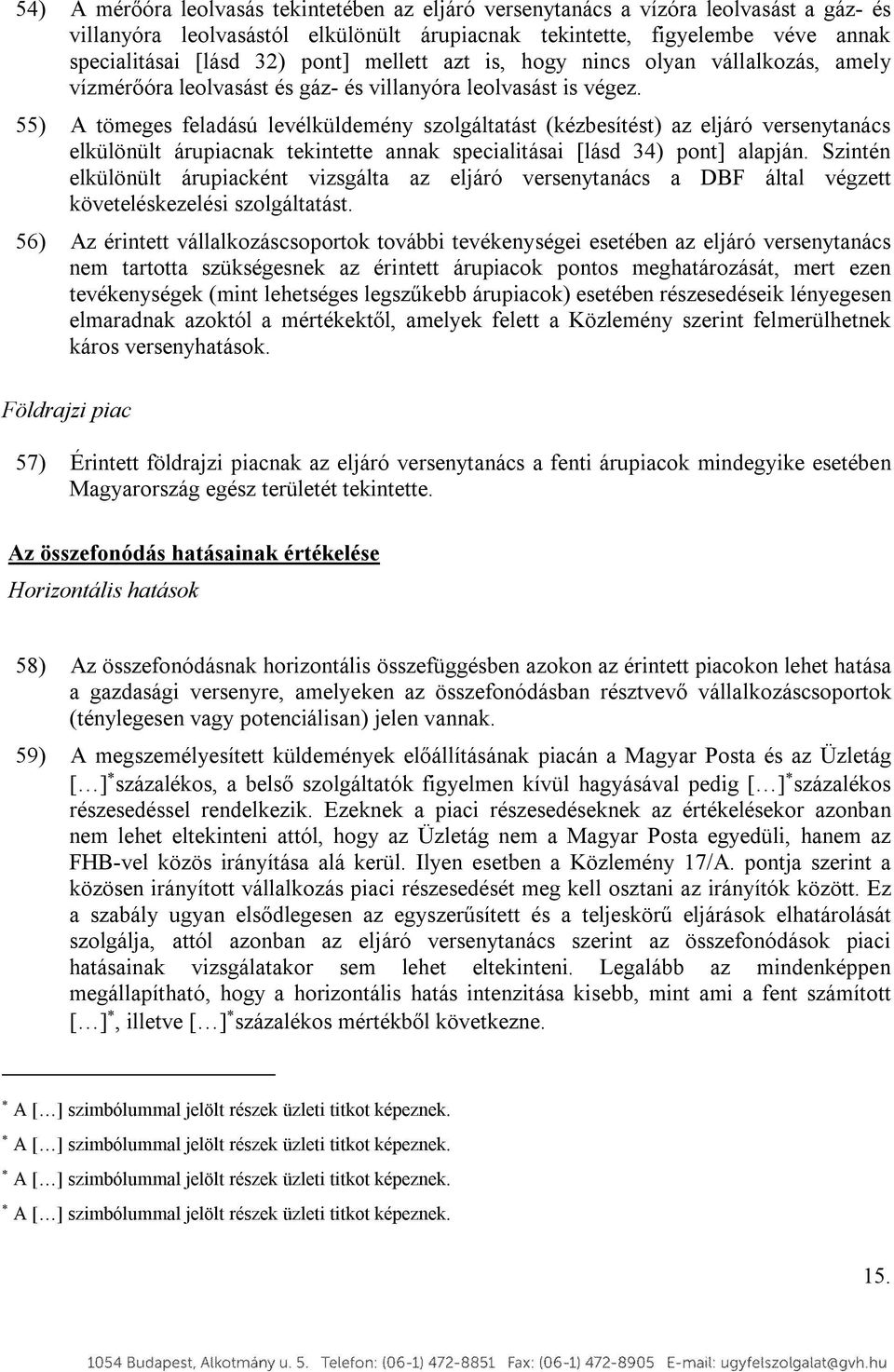 55) A tömeges feladású levélküldemény szolgáltatást (kézbesítést) az eljáró versenytanács elkülönült árupiacnak tekintette annak specialitásai [lásd 34) pont] alapján.