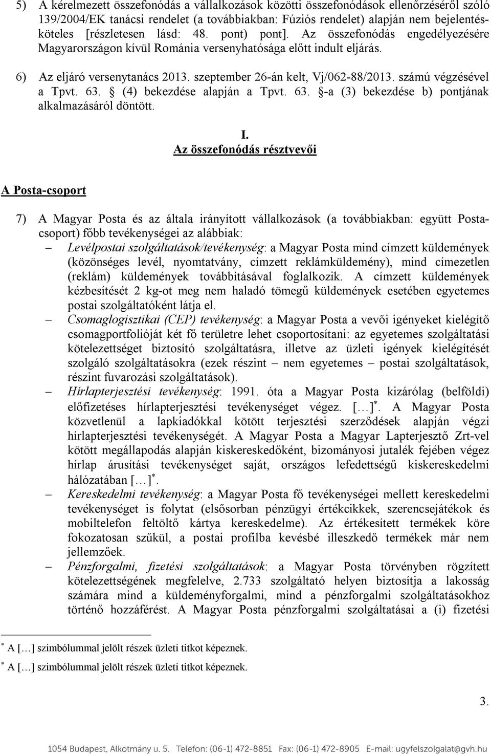 számú végzésével a Tpvt. 63. (4) bekezdése alapján a Tpvt. 63. -a (3) bekezdése b) pontjának alkalmazásáról döntött. I.